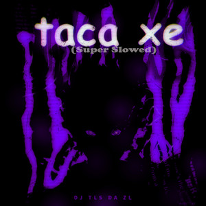 Taca Xe - Super Slowed