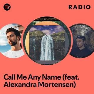 Call Me Any Name (feat. Alexandra Mortensen) Radio