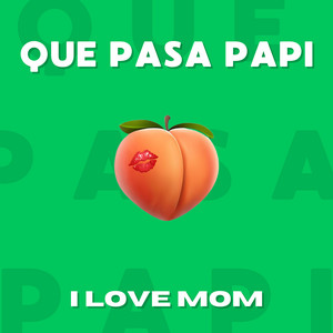 Que Pasa Papi