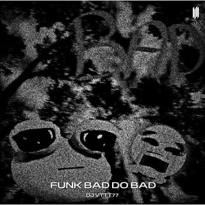 FUNK BAD DO BAD - SLOWED