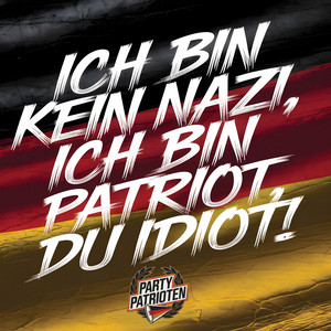 Ich bin Patriot, du Idiot!