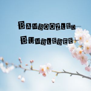 Bamboozled Bumblebee