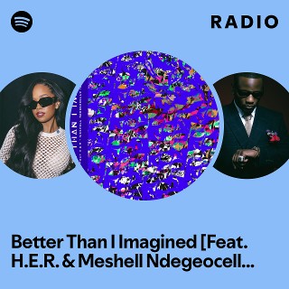 Better Than I Imagined [Feat. H.E.R. & Meshell Ndegeocello] - DJ Tunez Remix Radio