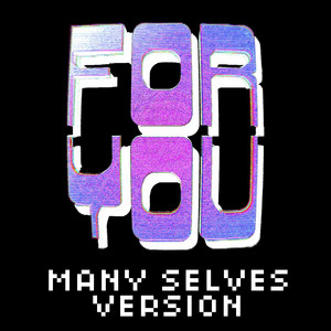 For You - Many Selves Version