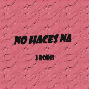 No Haces Na