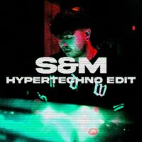 S&M (With Chacel) - HYPERTECHNO Edit