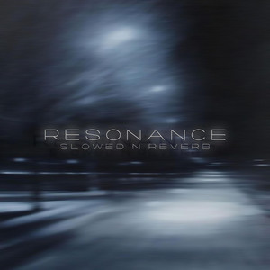 Resonance - Slowed & Reverb