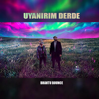 UYANIRIM DERDE - Bhantu Bounce