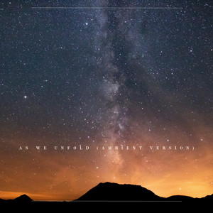 As We Unfold (Ambient Version)
