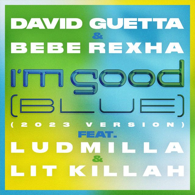 I'm Good (Blue) [feat. Bebe Rexha, Ludmilla and LIT killah] - 2023 Version