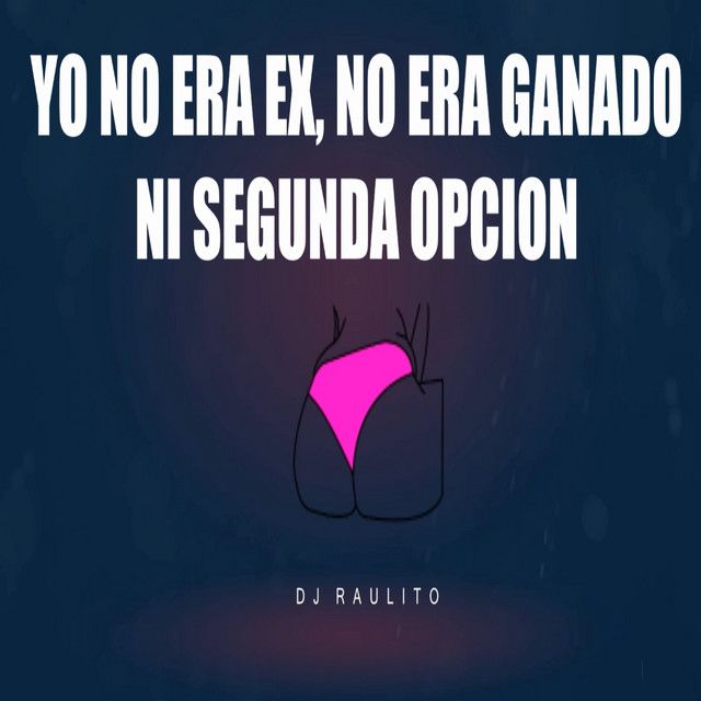 Yo No Era Ex No Era Ganado Ni Segunda Opción
