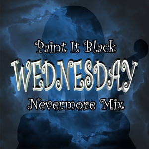 Wednesday - Paint It Black - Nevermore Mix