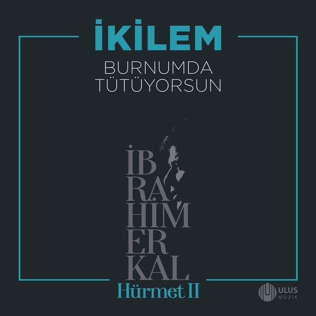 Burnumda Tütüyorsun - İbrahim Erkal Hürmet 2