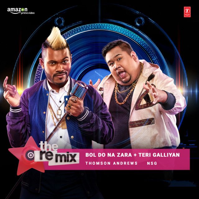 Bol Do Na Zara - Teri Galliyan - The Remix (From "The Remix - Amazon Prime Original Episode 4")[Remix By Nsg]