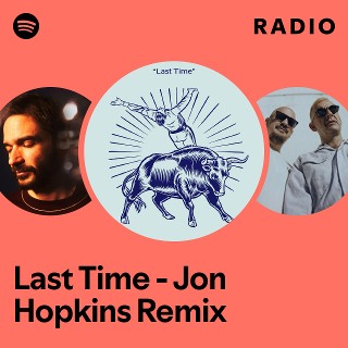 Last Time - Jon Hopkins Remix Radio
