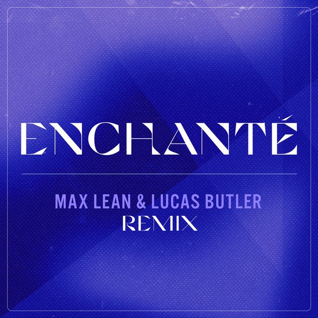 Enchanté - Max Lean & Lucas Butler Remix