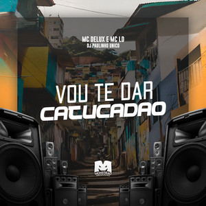 Vou Te Dar Catucadao