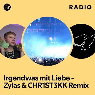 Irgendwas mit Liebe - Zylas & CHR1ST3KK Remix Radio