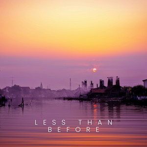 Less Than Before
