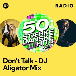 Don't Talk - DJ Aligator Mix Radio