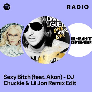 Sexy Bitch (feat. Akon) - DJ Chuckie & Lil Jon Remix Edit Radio