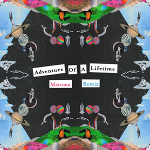 Adventure of a Lifetime - Matoma Remix