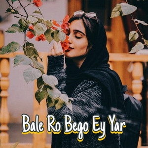 Bale Ro Bego Ey Yar