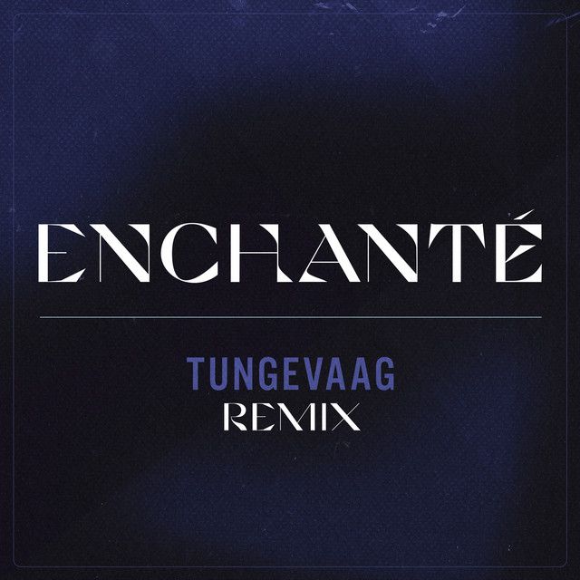 Enchanté - Tungevaag Remix