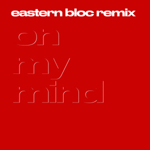 On My Mind - Eastern Bloc Remix