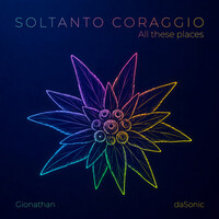 SOLTANTO CORAGGIO (All these places)