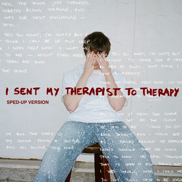 I Sent My Therapist To Therapy - sped up