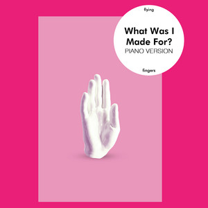 What Was I Made For? - Piano Version