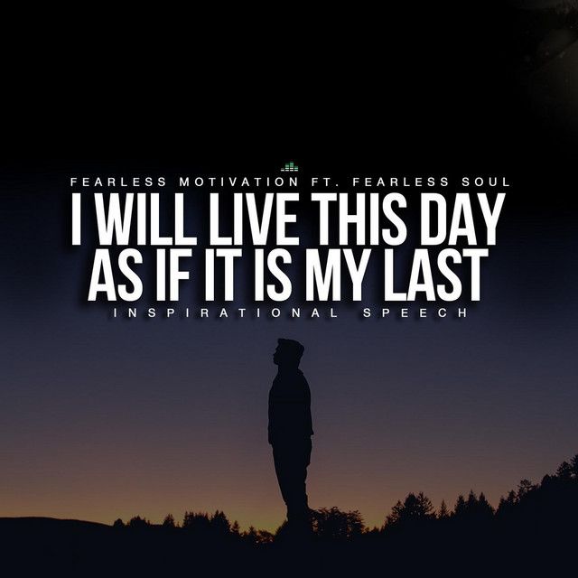 I Will Live This Day as If It Is My Last (Inspirational Speech) [feat. Fearless Soul]