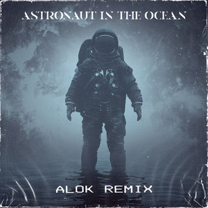 Astronaut In The Ocean - Alok Remix