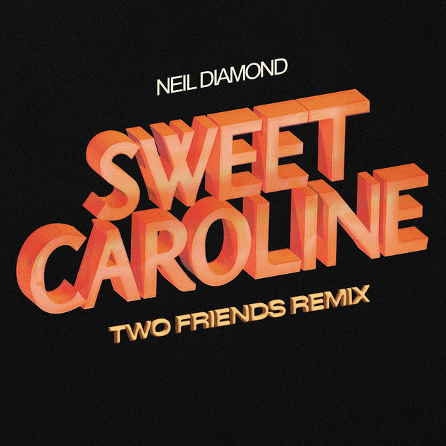 Sweet Caroline - Two Friends Remix