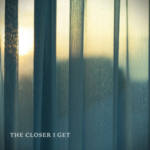 The Closer I Get