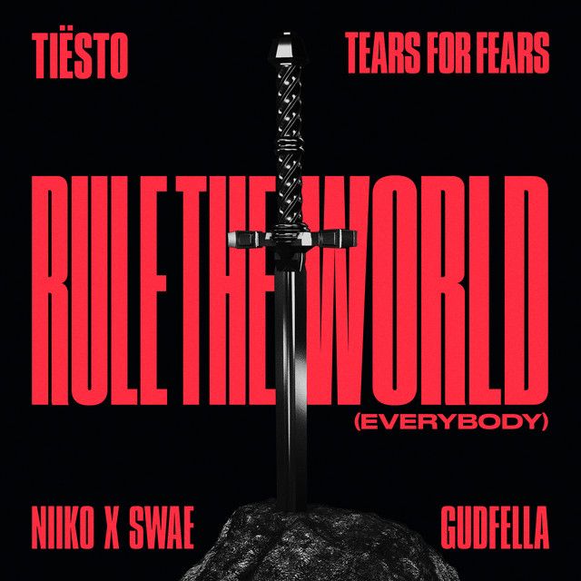Rule The World (Everybody) [Tiësto with Tears For Fears, NIIKO X SWAE and GUDFELLA]
