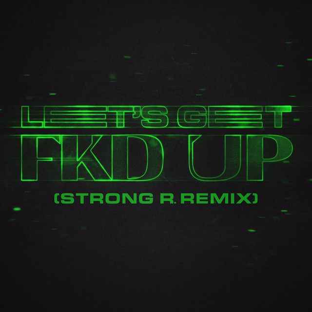 LET'S GET FKD UP - Strong R. Remix