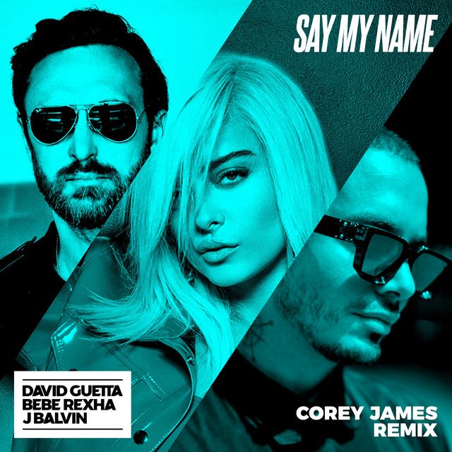 Say My Name (feat. Bebe Rexha & J. Balvin) - Corey James Remix