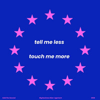 tell me less touch me more