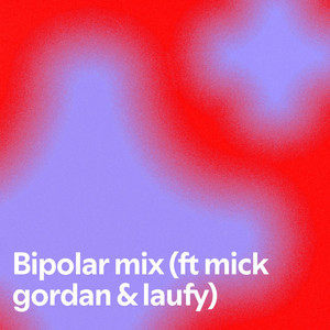 Bipolar mix (ft mick gordan & laufy)