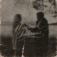 Unutmak İmkansız