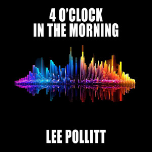 4 O' Clock In The Morning