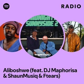 Aliboshwe (feat. DJ Maphorisa & ShaunMusiq & Ftears) Radio