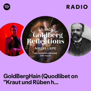 GoldBergHain (Quodlibet on "Kraut und Rüben haben mich vertrieben") for Violin & String Orchestra Radio