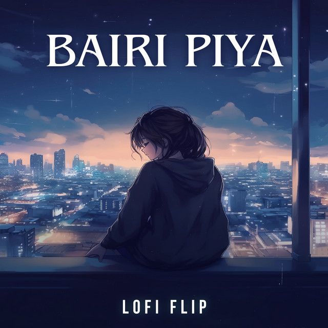Bairi Piya - Lofi Flip