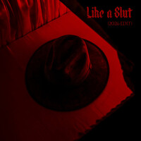 LIKE A SLUT - 2026 EDIT