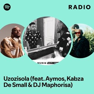 Uzozisola (feat. Aymos, Kabza De Small & DJ Maphorisa) Radio